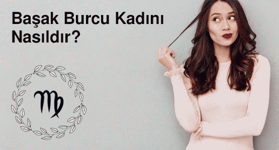 Başak Burcu Kadını Nasıldır?